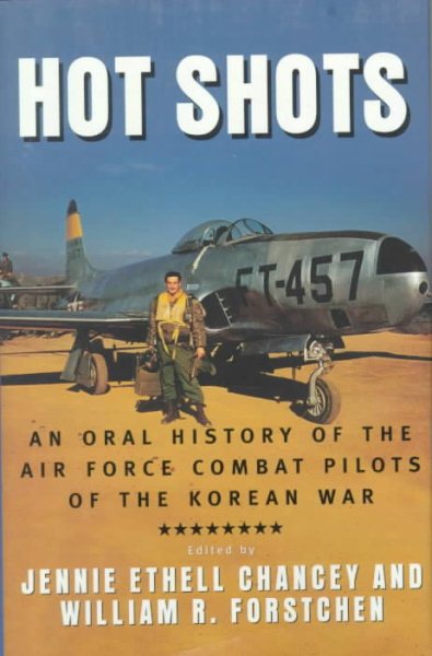 Hot Shots: An Oral History of the Air Force Combat Pilots of the Korean War cover