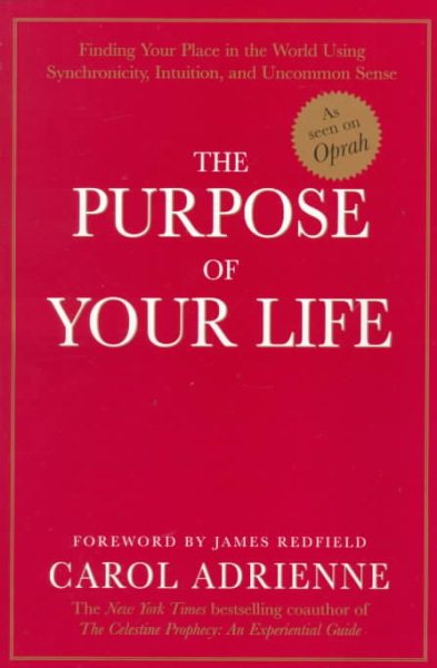 The Purpose of Your Life: Finding Your Place In The World Using Synchronicity, Intuition, And Uncommon Sense