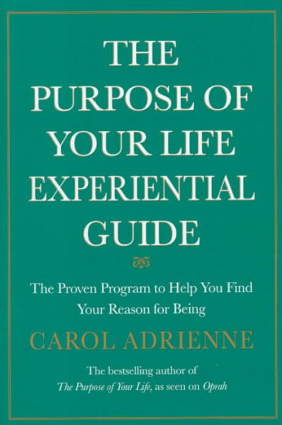 The Purpose of Your Life Experiential Guide : The Proven Program to Help You Find Your Reason for Being cover