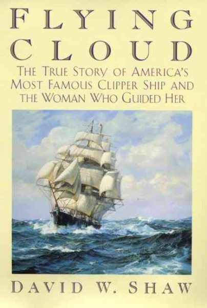 Flying Cloud: The True Story of America's Most Famous Clipper Ship and the Woman who Guided Her cover