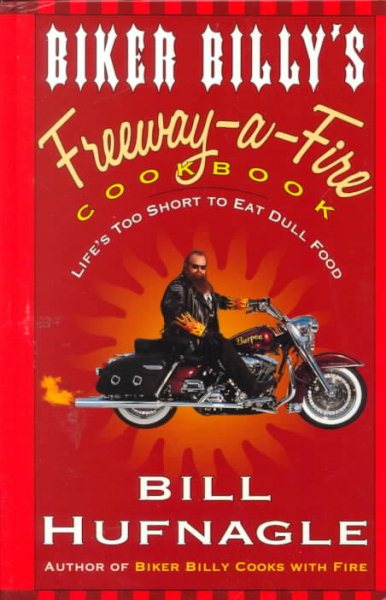 Biker Billy's Freeway-A-Fire Cookbook: Life's Too Short to Eat Dull Food cover