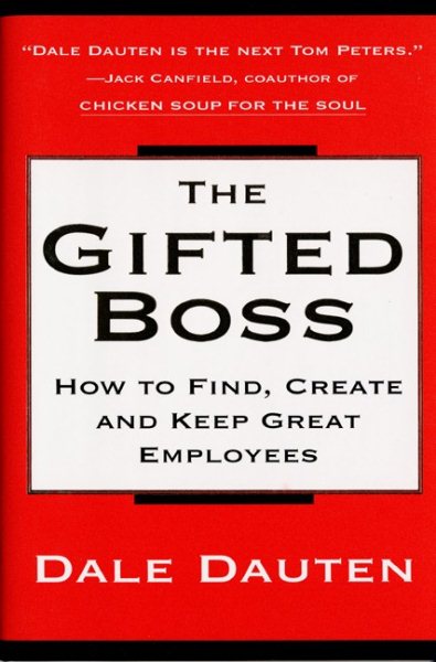 The Gifted Boss : How to Find, Create and Keep Great Employees cover