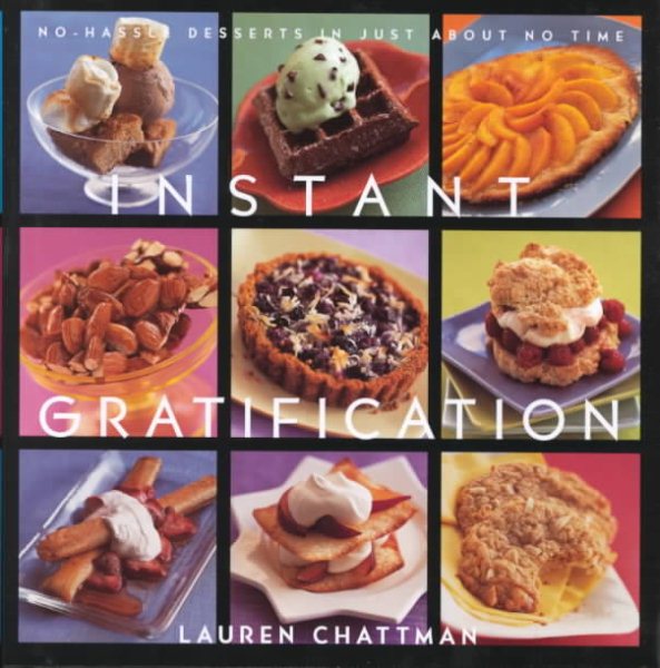 Instant Gratification: No-Hassle Desserts in Just About No Time cover