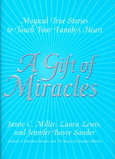 A Gift of Miracles: Magical True Stories To Touch Your Family's Heart cover