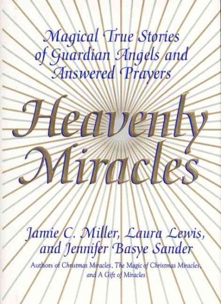 Heavenly Miracles: Magical True Stories of Guardian Angels and Answered Prayers cover