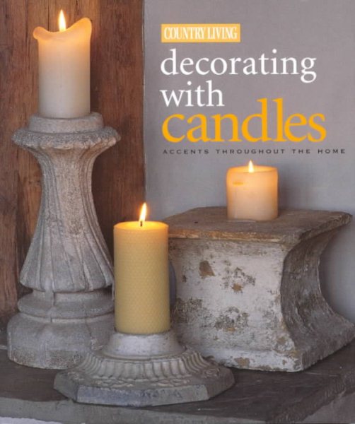 Country Living Decorating with Candles: Accents for Every Room