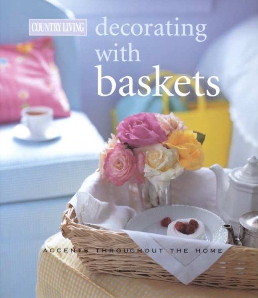 Country Living Decorating with Baskets: Accents for Every Room cover