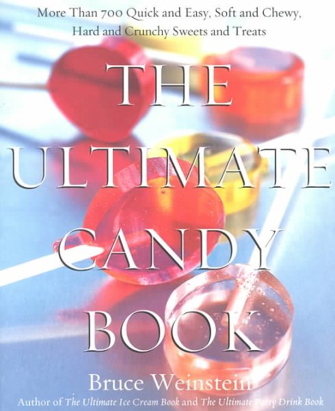 The Ultimate Candy Book: More than 700 Quick and Easy, Soft and Chewy, Hard and Crunchy Sweets and Treats cover