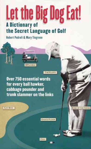 Let the Big Dog Eat!: A Dictionary of the Secret Language of Golf cover