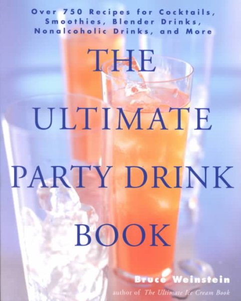 The Ultimate Party Drink Book: Over 750 Recipes for Cocktails, Smoothies, Blender Drinks, Non-Alcoholic Drinks, and More cover