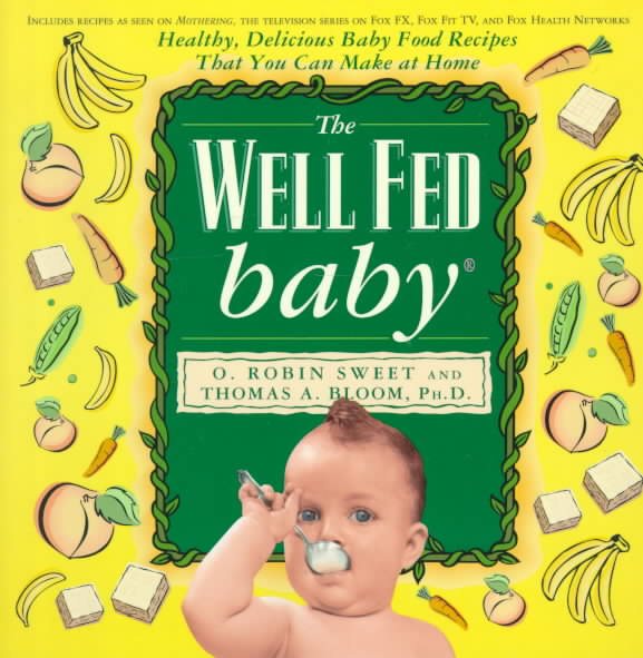 The Well Fed Baby: Healthy, Delicious Baby Food Recipes That You Can Make At Home cover
