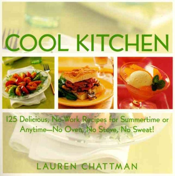 Cool Kitchen: No Oven, No Stove, No Sweat 125 Delicious, No-Work Recipes for Summertime or Anytime cover