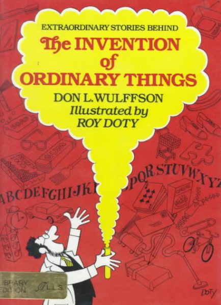 Extraordinary Stories Behind the Invention of Ordinary Things cover