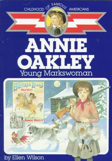 Annie Oakley: Young Markswoman (Childhood of Famous Americans) cover