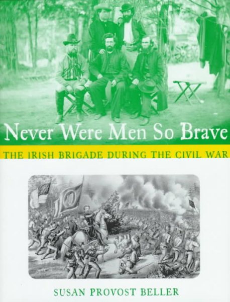 Never Were Men So Brave: The Irish Brigade During the Civil War cover