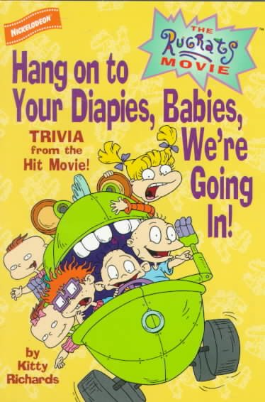 Hang on to Your Diapies, Babies, We're Going In!: Trivia from the Hit Movie! (The Rugrats Movie) cover