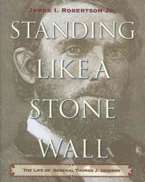 Standing Like a Stone Wall: The Life of General Thomas J. Jackson cover