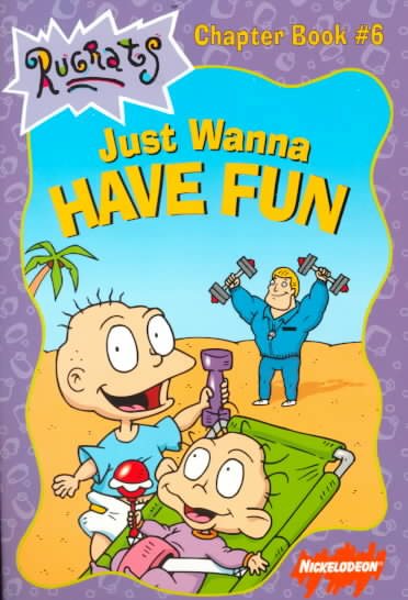 Just Wanna Have Fun (Rugrats Chapter Books) cover