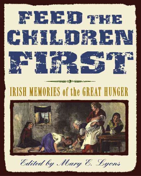 Feed the Children First: Irish Memories of the Great Hunger cover