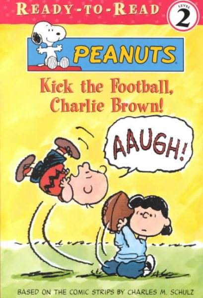 Kick the Football, Charlie Brown! (Peanuts Ready-To-Read) cover