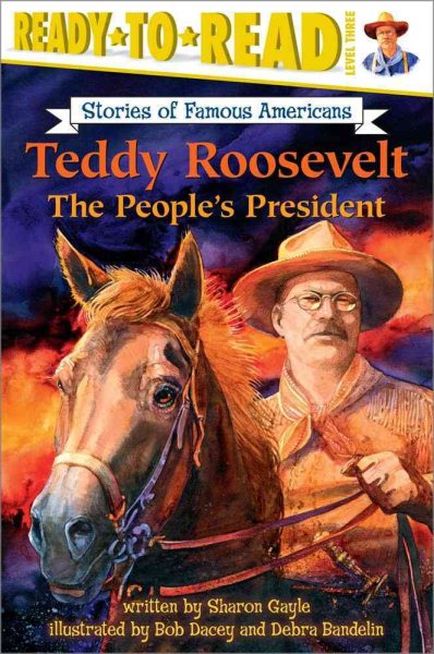 Teddy Roosevelt: The People's President (Ready-to-Read Stories of Famous Americans)