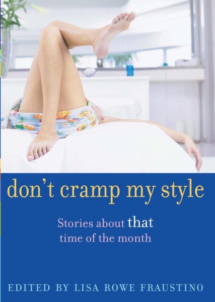 Don't Cramp My Style: Stories About "That" Time of the Month cover