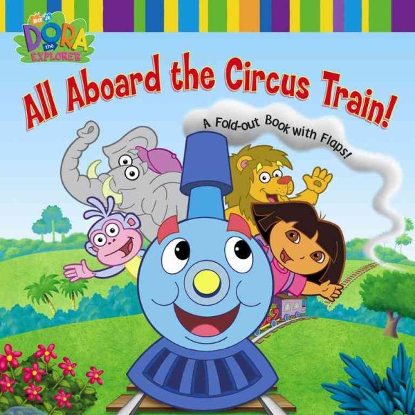 All Aboard the Circus Train!: A Foldout Book with Flaps! (Dora the Explorer) cover
