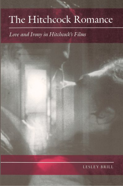The Hitchcock Romance: Love and Irony in Hitchcock's Films cover