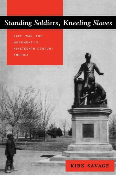Standing Soldiers, Kneeling Slaves: Race, War, and Monument in Nineteenth-Century America cover
