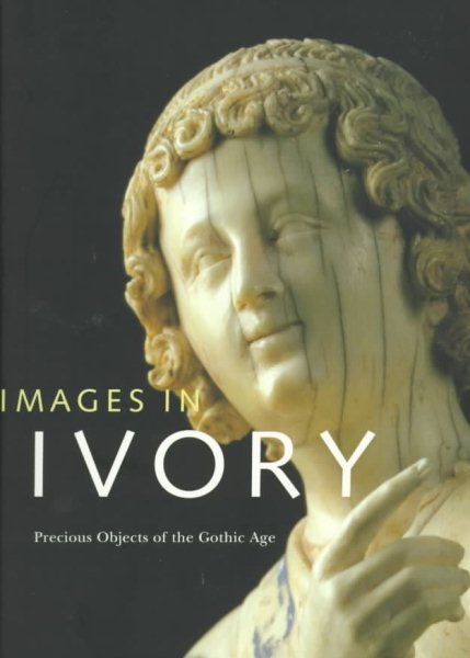 Images in Ivory: Precious Objects of the Gothic Age cover