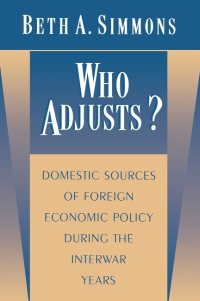 Who Adjusts? Domestic Sources of Foreign Economic Policy during the Interwar Years cover