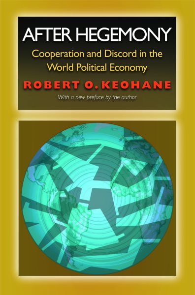After Hegemony: Cooperation and Discord in the World Political Economy cover