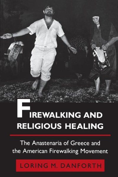Firewalking and Religious Healing: The Anastenaria of Greece and the American Firewalking Movement cover