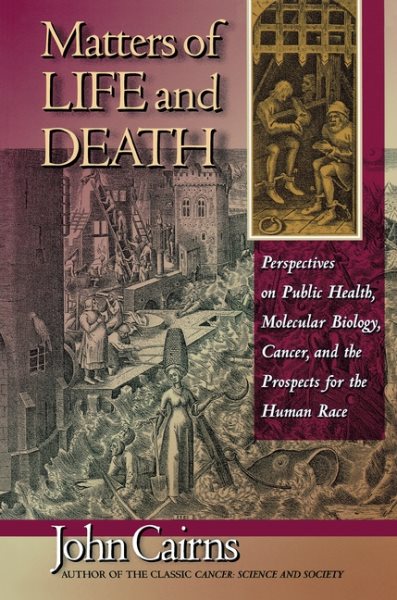 Matters of Life and Death: Perspectives on Public Health, Molecular Biology, Cancer, and the Prospects for the Human Race cover
