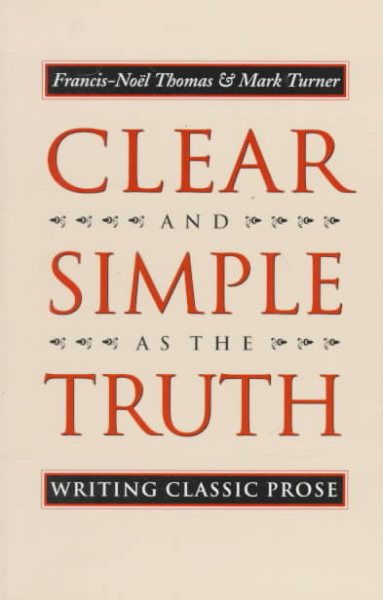 Clear and Simple As the Truth: Writing Classic Prose