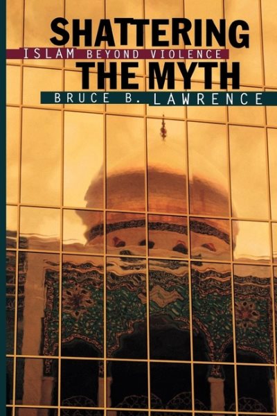 Shattering the Myth: Islam Beyond Violence cover