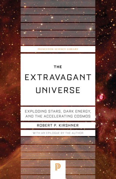 The Extravagant Universe: Exploding Stars, Dark Energy, and the Accelerating Cosmos (Princeton Science Library) cover