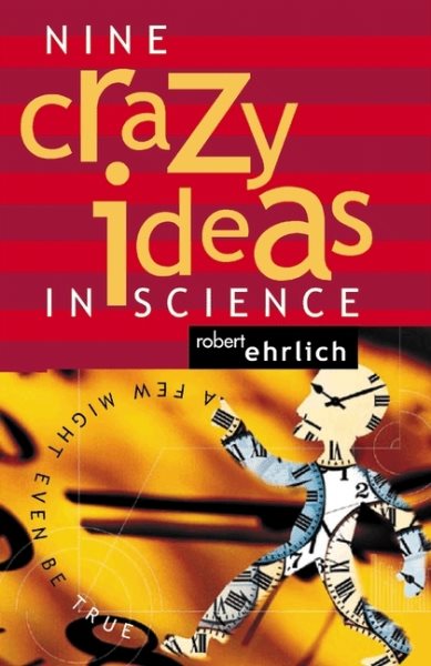 Nine Crazy Ideas in Science: A Few Might Even Be True cover
