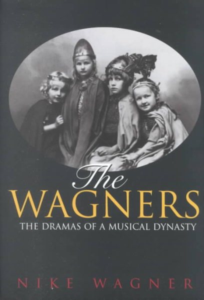 The Wagners: The Dramas of a Musical Dynasty cover