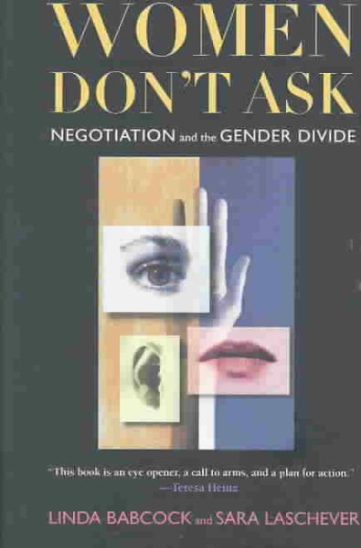 Women Don't Ask: Negotiation and the Gender Divide cover