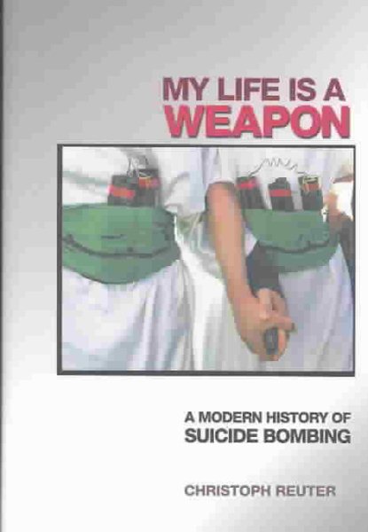 My Life Is a Weapon: A Modern History of Suicide Bombing cover