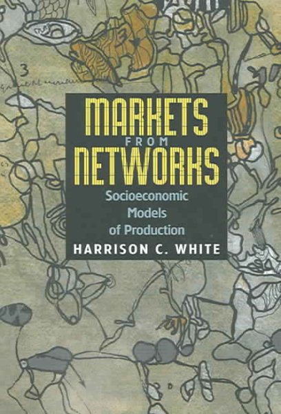 Markets from Networks: Socioeconomic Models of Production cover