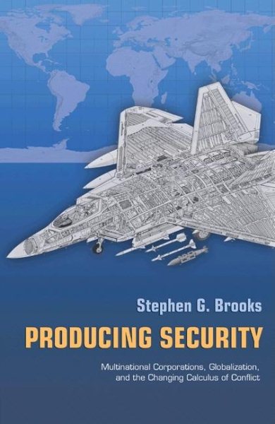 Producing Security: Multinational Corporations, Globalization, and the Changing Calculus of Conflict (Princeton Studies in International History and Politics, 102) cover