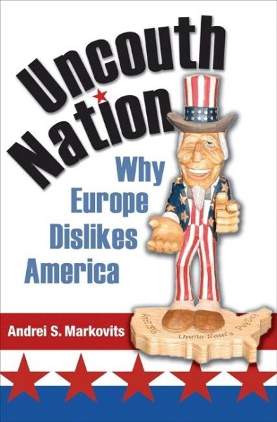 Uncouth Nation: Why Europe Dislikes America (The Public Square) cover