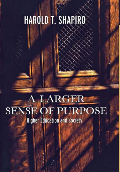 A Larger Sense of Purpose: Higher Education and Society (The William G. Bowen Series) cover