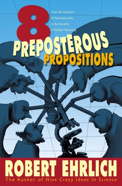 Eight Preposterous Propositions: From the Genetics of Homosexuality to the Benefits of Global Warming cover