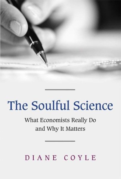 The Soulful Science: What Economists Really Do and Why It Matters cover