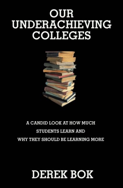Our Underachieving Colleges: A Candid Look at How Much Students Learn and Why They Should Be Learning More (The William G. Bowen Series (42))