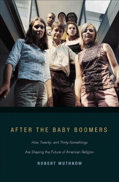 After the Baby Boomers: How Twenty- and Thirty-Somethings Are Shaping the Future of American Religion cover