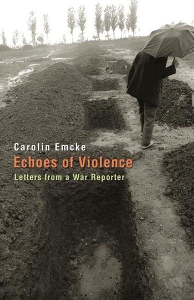 Echoes of Violence: Letters from a War Reporter (Human Rights and Crimes against Humanity) cover